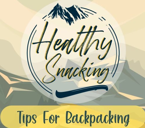 Healthy Snacking Tips For Backpacking | Infographic - Light Hiking Gear