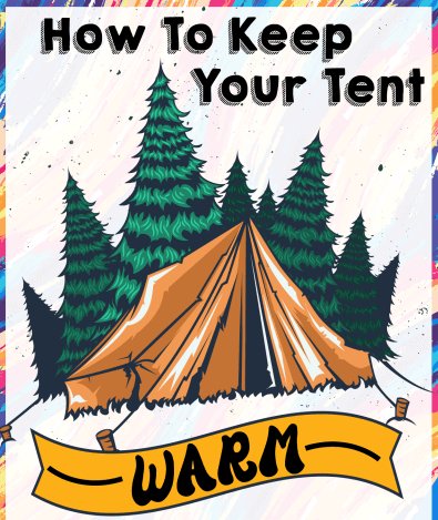 How To Keep Your Tent Warm - Light Hiking Gear